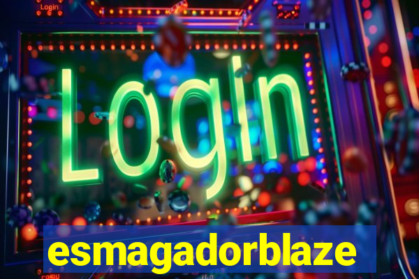 esmagadorblaze