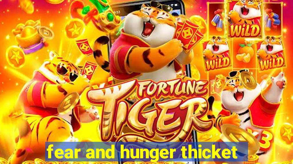 fear and hunger thicket