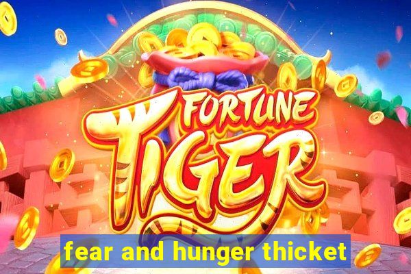 fear and hunger thicket