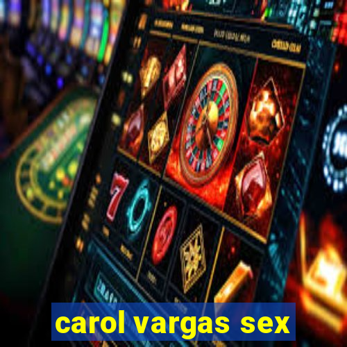 carol vargas sex