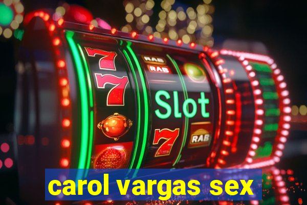 carol vargas sex