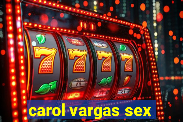 carol vargas sex