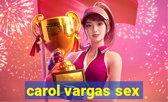 carol vargas sex