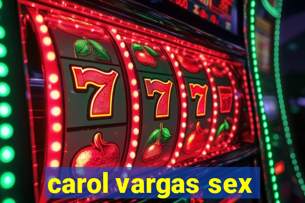 carol vargas sex