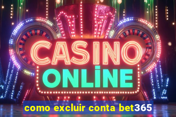 como excluir conta bet365