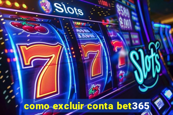 como excluir conta bet365