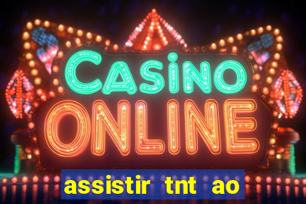 assistir tnt ao vivo gratis online