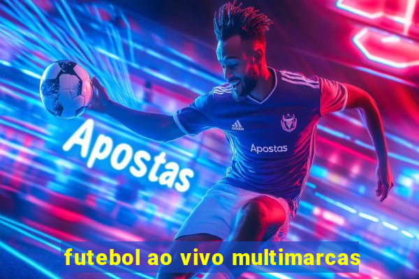 futebol ao vivo multimarcas