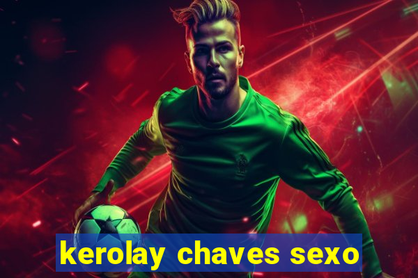 kerolay chaves sexo