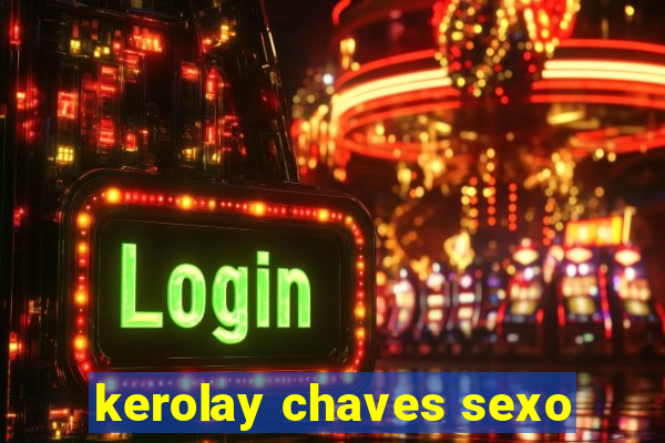 kerolay chaves sexo