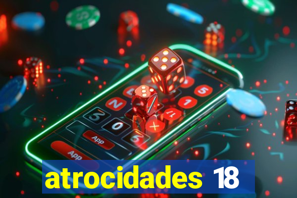 atrocidades 18