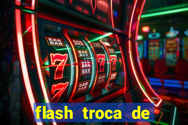 flash troca de corpo parte 2