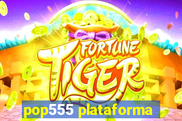 pop555 plataforma