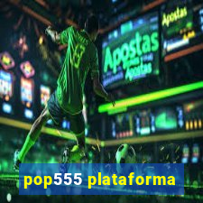 pop555 plataforma