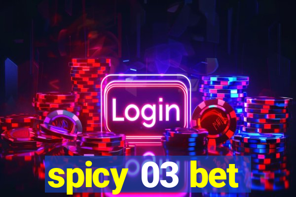 spicy 03 bet