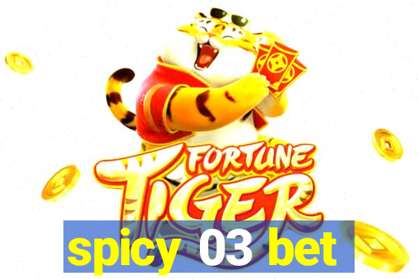 spicy 03 bet