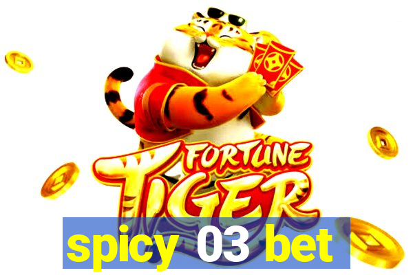 spicy 03 bet