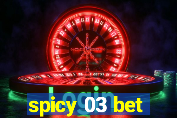 spicy 03 bet