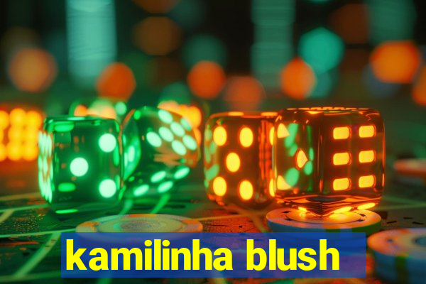 kamilinha blush