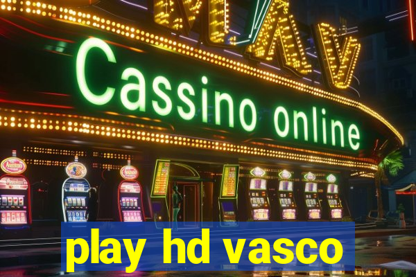 play hd vasco