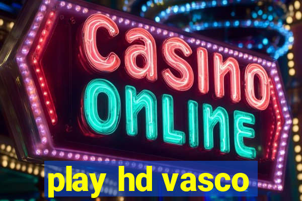 play hd vasco