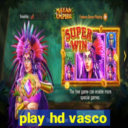 play hd vasco