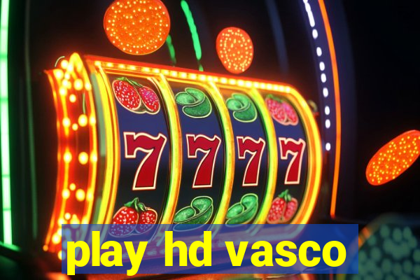 play hd vasco