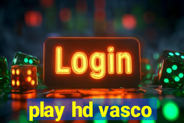 play hd vasco