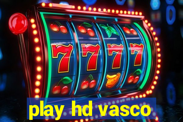 play hd vasco