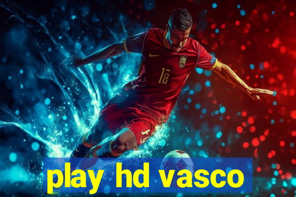 play hd vasco