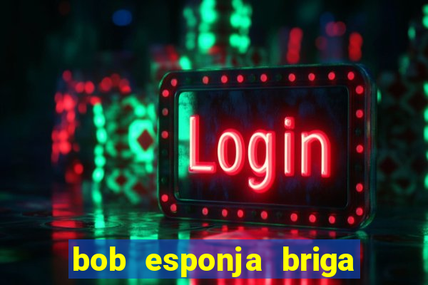 bob esponja briga nos corais