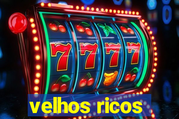 velhos ricos