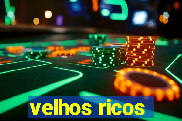 velhos ricos