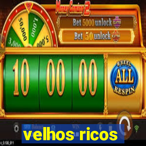 velhos ricos