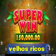 velhos ricos