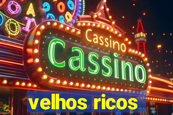 velhos ricos