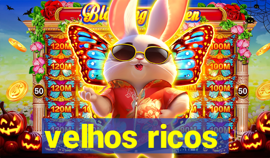 velhos ricos