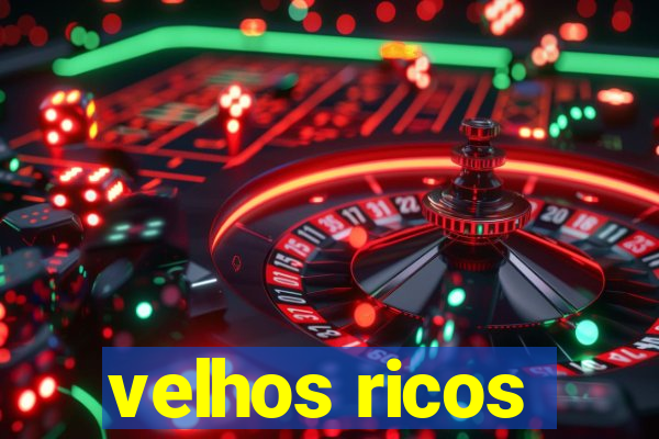 velhos ricos