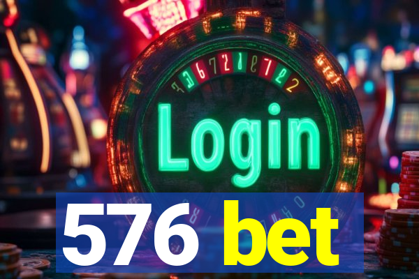 576 bet