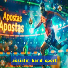 assistir band sport ao vivo