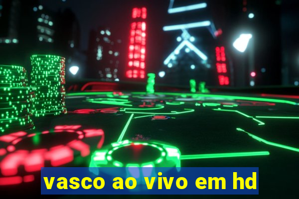 vasco ao vivo em hd