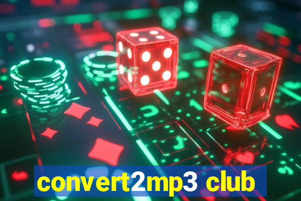 convert2mp3 club