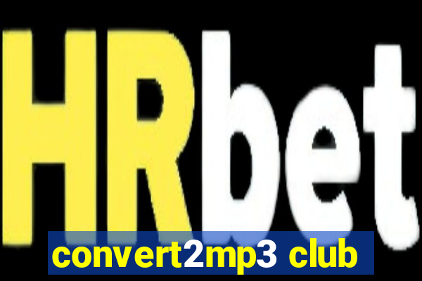 convert2mp3 club