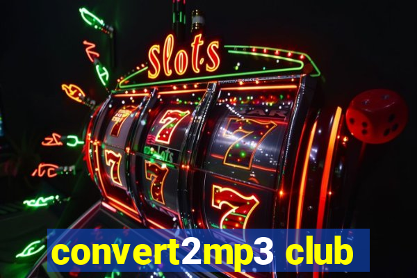 convert2mp3 club