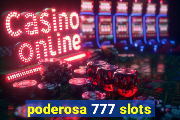 poderosa 777 slots