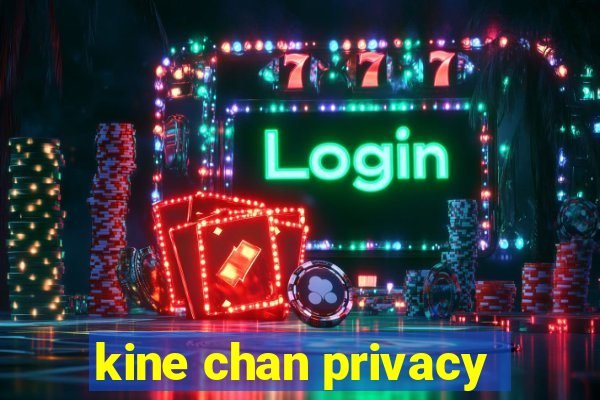 kine chan privacy