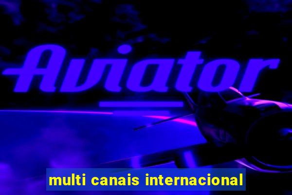 multi canais internacional