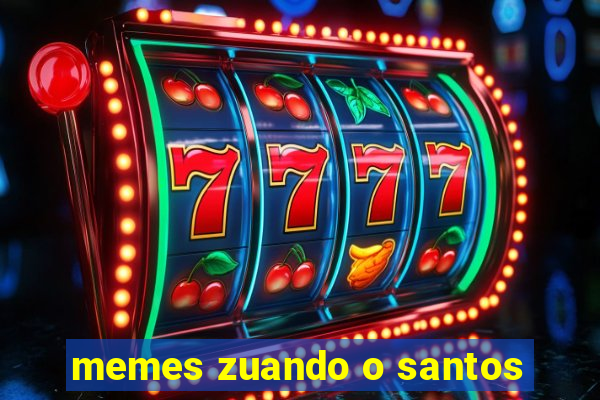 memes zuando o santos