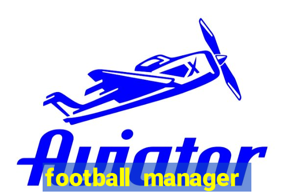 football manager 2019 fm scout