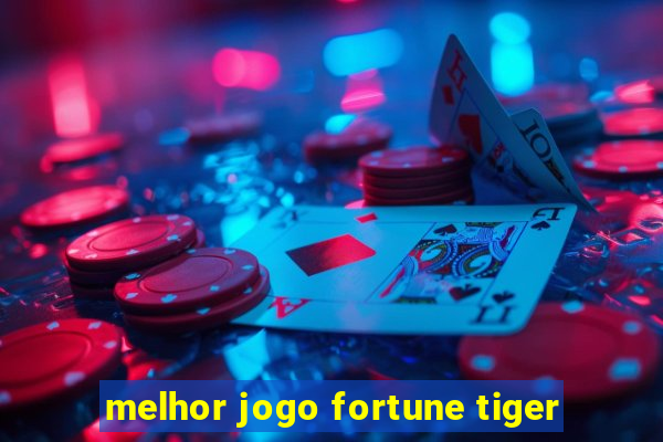 melhor jogo fortune tiger